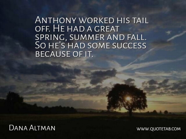 Dana Altman Quote About Great, Success, Summer, Tail, Worked: Anthony Worked His Tail Off...