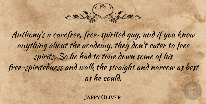 Jappy Oliver Quote About Best, Cater, Free, Narrow, Straight: Anthonys A Carefree Free Spirited...