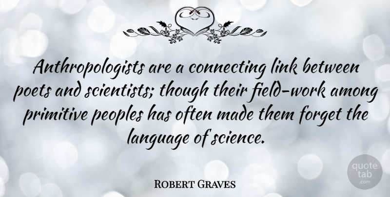 Robert Graves Quote About Links, Fields, Language: Anthropologists Are A Connecting Link...