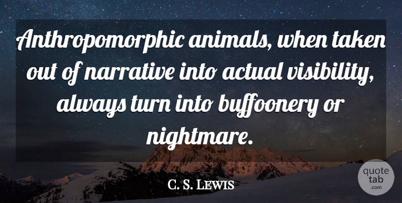 C. S. Lewis Quote About Actual, Narrative, Taken: Anthropomorphic Animals When Taken Out...
