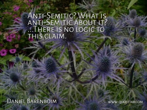 Daniel Barenboim Quote About Logic: Anti Semitic What Is Anti...