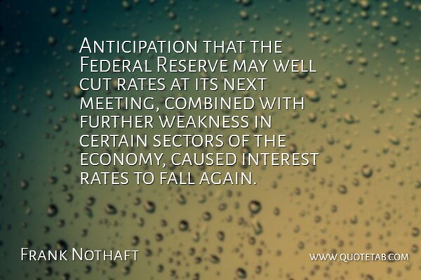 Frank Nothaft Quote About Caused, Certain, Combined, Cut, Fall: Anticipation That The Federal Reserve...