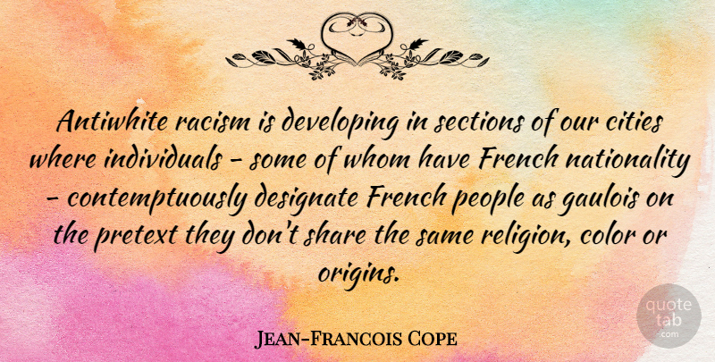 Jean-Francois Cope Quote About Color, Cities, Racism: Antiwhite Racism Is Developing In...