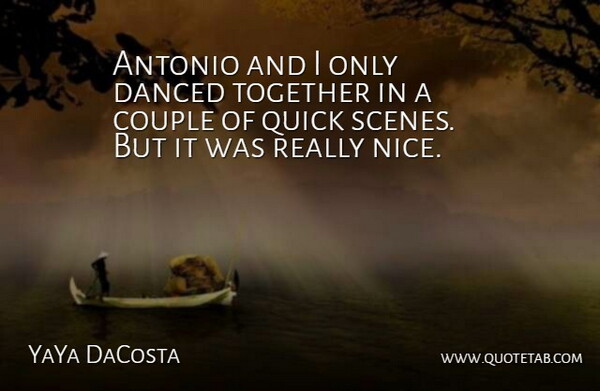 YaYa DaCosta Quote About Couple, Danced, Quick, Together: Antonio And I Only Danced...