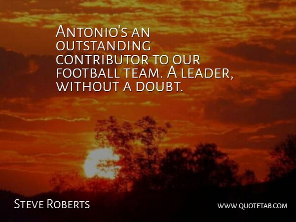 Steve Roberts Quote About Football: Antonios An Outstanding Contributor To...