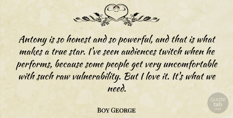 Boy George Quote About Audiences, Honest, Love, People, Raw: Antony Is So Honest And...