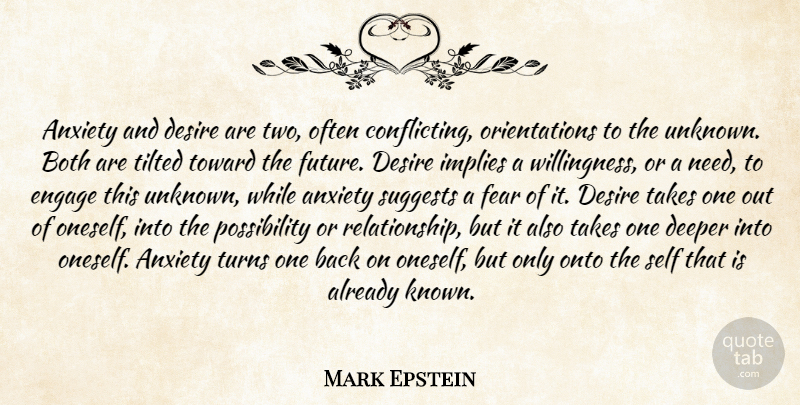 Mark Epstein Quote About Self, Two, Anxiety: Anxiety And Desire Are Two...