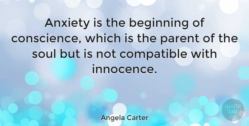 Angela Carter Quote About Parent, Anxiety, Soul: Anxiety Is The Beginning Of...