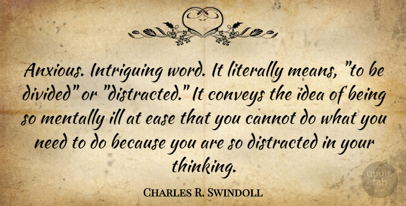 Charles R. Swindoll Quote About Mean, Thinking, Ideas: Anxious Intriguing Word It Literally...