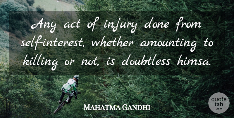 Mahatma Gandhi Quote About Self, Done, Violence: Any Act Of Injury Done...