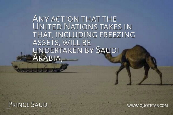 Prince Saud Quote About Action, Freezing, Including, Nations, Takes: Any Action That The United...