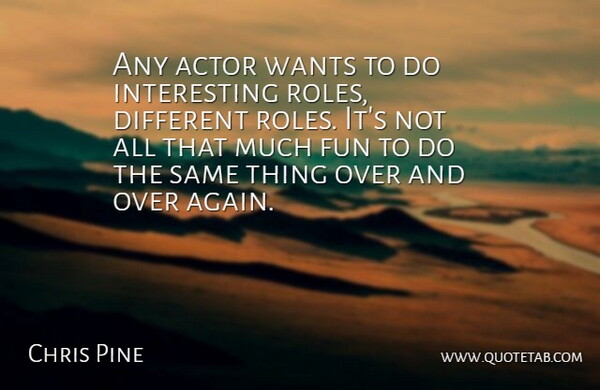 Chris Pine Quote About Wants: Any Actor Wants To Do...