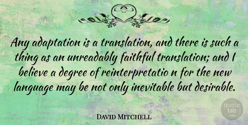 David Mitchell Quote About Believe, Faithful, May: Any Adaptation Is A Translation...