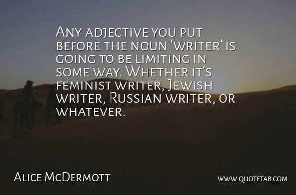 Alice McDermott Quote About Adjective, Jewish, Limiting, Noun, Russian: Any Adjective You Put Before...