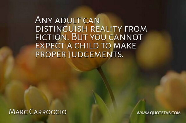 Marc Carroggio Quote About Adult, Cannot, Child, Expect, Fiction: Any Adult Can Distinguish Reality...