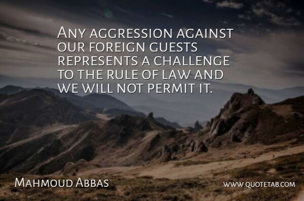 Mahmoud Abbas Quote About Against, Aggression, Challenge, Foreign, Guests: Any Aggression Against Our Foreign...