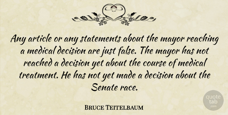 Bruce Teitelbaum Quote About Article, Course, Decision, Mayor, Medical: Any Article Or Any Statements...