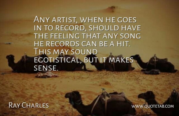 Ray Charles Quote About Goes, Records, Sound: Any Artist When He Goes...