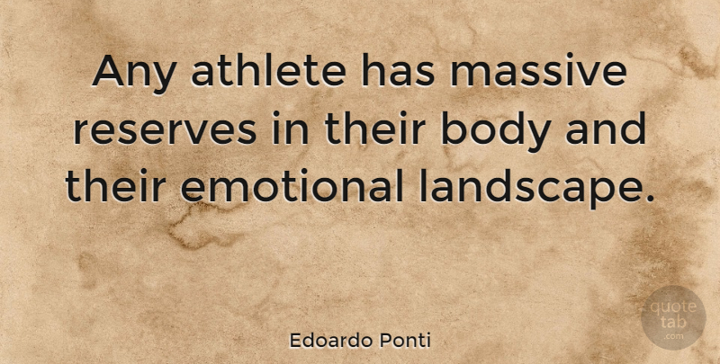 Edoardo Ponti Quote About Athlete, Emotional, Body: Any Athlete Has Massive Reserves...