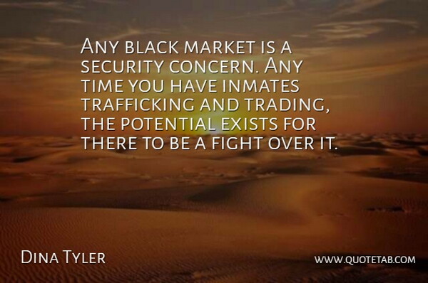 Dina Tyler Quote About Black, Exists, Fight, Inmates, Market: Any Black Market Is A...