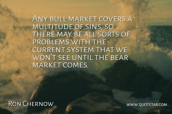Ron Chernow Quote About Bulls, May, Bears: Any Bull Market Covers A...