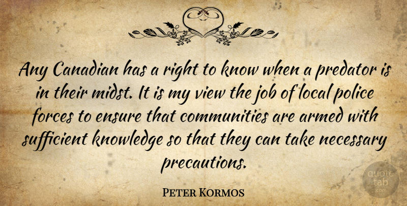 Peter Kormos Quote About Armed, Canadian, Ensure, Forces, Job: Any Canadian Has A Right...
