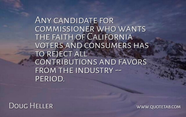 Doug Heller Quote About California, Candidate, Consumers, Faith, Favors: Any Candidate For Commissioner Who...