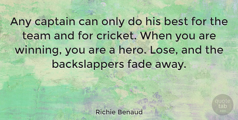 Richie Benaud Quote About Team, Hero, Winning: Any Captain Can Only Do...