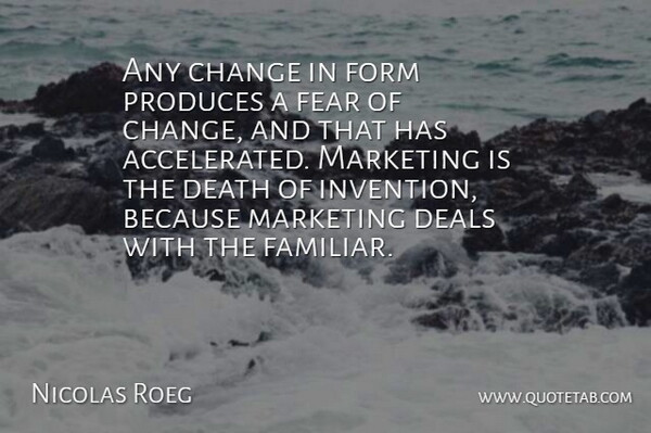 Nicolas Roeg Quote About Marketing, Invention, Fear Of Change: Any Change In Form Produces...