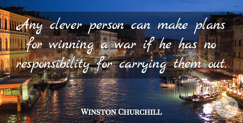 Winston Churchill Quote About Clever, War, Responsibility: Any Clever Person Can Make...