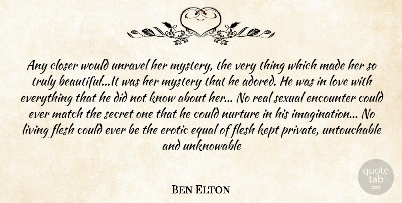 Ben Elton Quote About Beautiful, Real, Imagination: Any Closer Would Unravel Her...