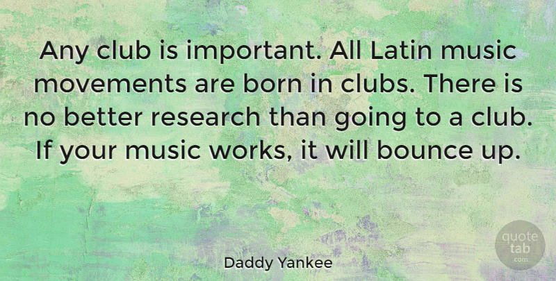 Daddy Yankee Quote About Bounce, Club, Latin, Movements, Music: Any Club Is Important All...