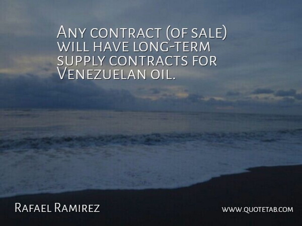 Rafael Ramirez Quote About Contract, Contracts, Supply: Any Contract Of Sale Will...