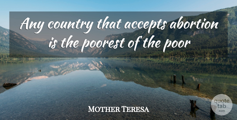 Mother Teresa Quote About Country, Abortion, Poor: Any Country That Accepts Abortion...