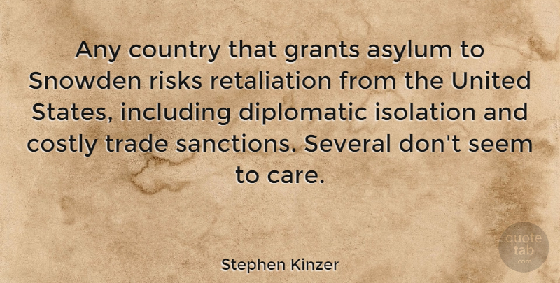 Stephen Kinzer Quote About Asylum, Country, Diplomatic, Grants, Including: Any Country That Grants Asylum...
