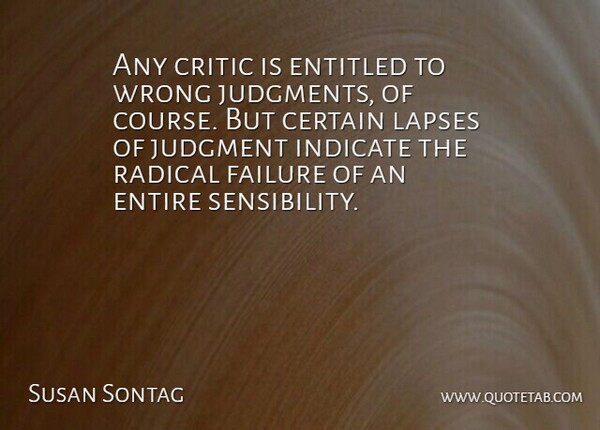 Susan Sontag Quote About Failure, Criticism, Lapses: Any Critic Is Entitled To...