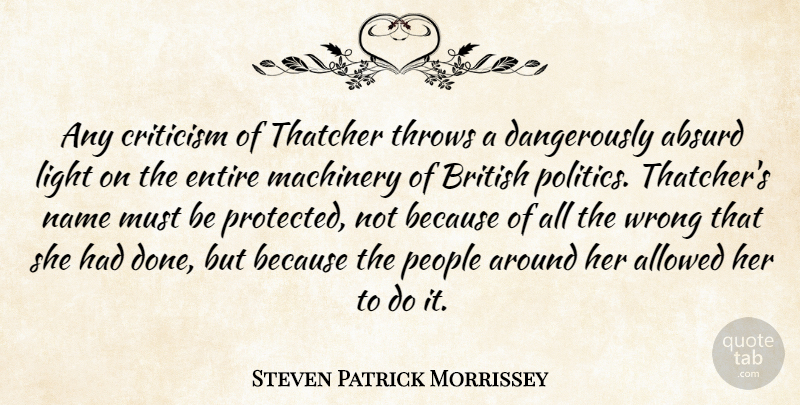 Steven Morrissey Quote About Light, Names, People: Any Criticism Of Thatcher Throws...