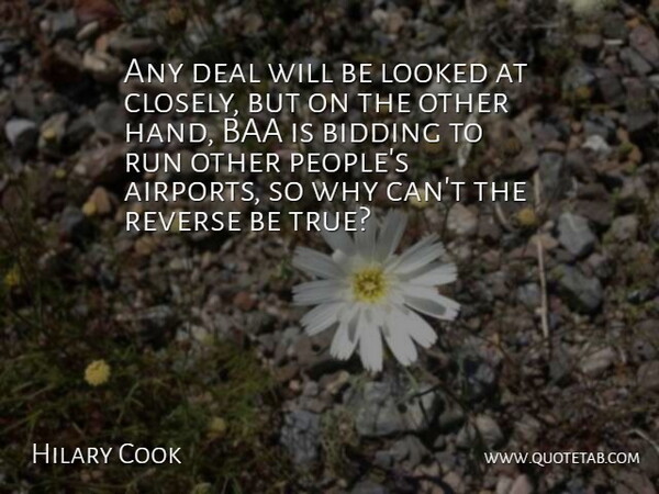 Hilary Cook Quote About Deal, Looked, Reverse, Run: Any Deal Will Be Looked...