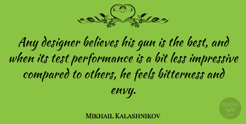 Mikhail Kalashnikov Quote About Believes, Best, Bit, Bitterness, Compared: Any Designer Believes His Gun...