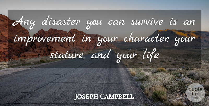 Joseph Campbell Quote About Inspiration, Character, Improvement: Any Disaster You Can Survive...