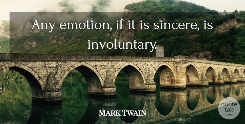 Mark Twain Quote About Motivation, Integrity, Emotional: Any Emotion If It Is...