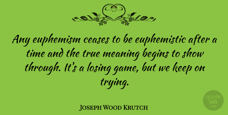 Joseph Wood Krutch Quote About Games, Trying, Losing: Any Euphemism Ceases To Be...