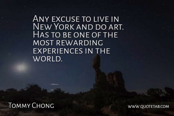 Tommy Chong Quote About Art, New York, World: Any Excuse To Live In...