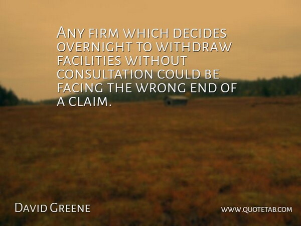 David Greene Quote About Decides, Facilities, Facing, Firm, Overnight: Any Firm Which Decides Overnight...