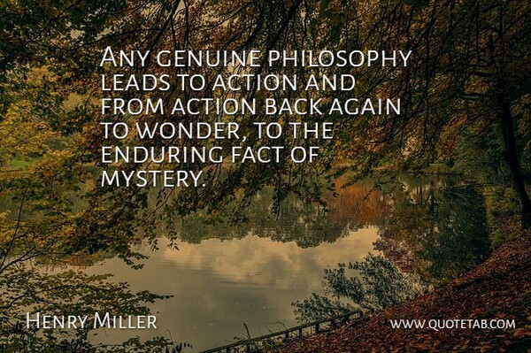 Henry Miller Quote About Philosophy, Facts, Action: Any Genuine Philosophy Leads To...
