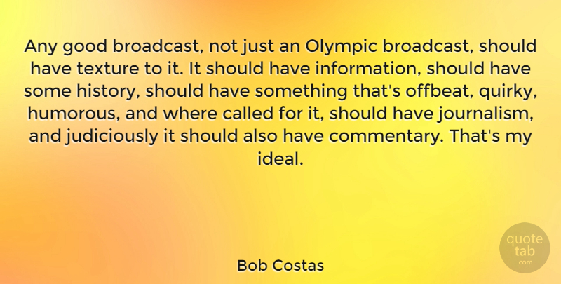 Bob Costas Quote About Humorous, Should Have, Quirky: Any Good Broadcast Not Just...