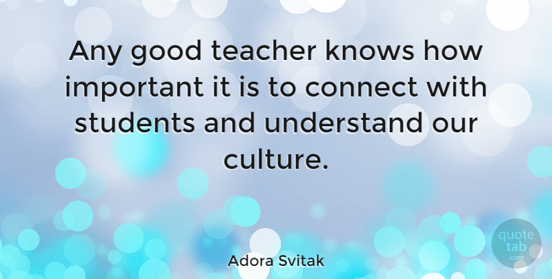 Adora Svitak Quote About Teacher, Important, Culture: Any Good Teacher Knows How...