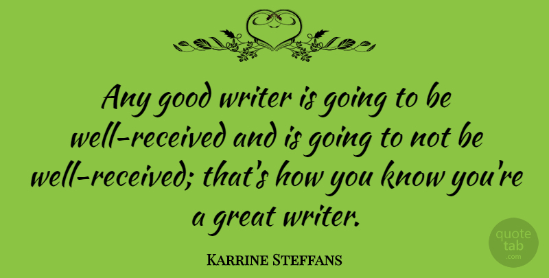 Karrine Steffans Quote About Wells, Great Writers, Knows: Any Good Writer Is Going...