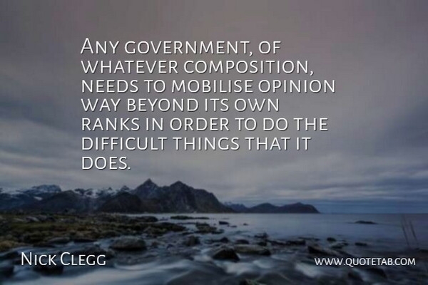 Nick Clegg Quote About Government, Order, Doe: Any Government Of Whatever Composition...