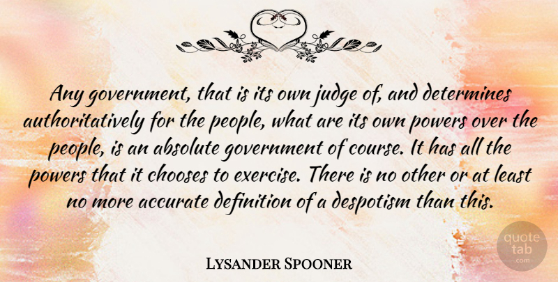 Lysander Spooner Quote About Exercise, Government, Judging: Any Government That Is Its...